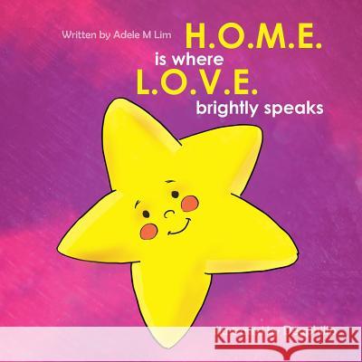 H.O.M.E is where L.O.V.E. brightly speaks Lim, Adele M. 9781912145164 I_am Self-Publishing - książka