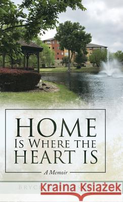 Home Is Where the Heart Is: A Memoir Bryce Robertson 9781973636595 WestBow Press - książka