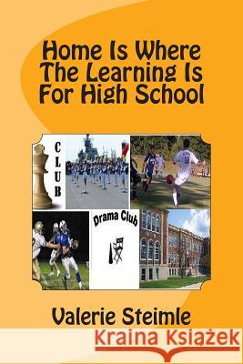 Home Is Where The Learning Is For High School Steimle, Valerie J. 9781499389999 Createspace - książka