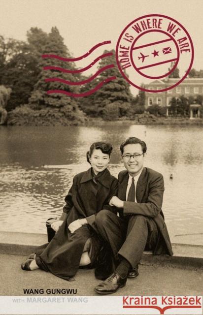 Home Is Where We Are Wang Gungwu Margaret Wang 9789813251328 NUS Press - książka