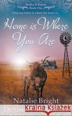 Home is Where You Are: A Christian Western Romance Series Natalie Bright Denise F McAllister  9781639774371 Ckn Christian Publishing - książka