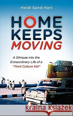 Home Keeps Moving: A Glimpse Into the Extraordinary Life of a Third Culture Kid Heidi Sand-Hart 9781581581713 McDougal Publishing Company - książka