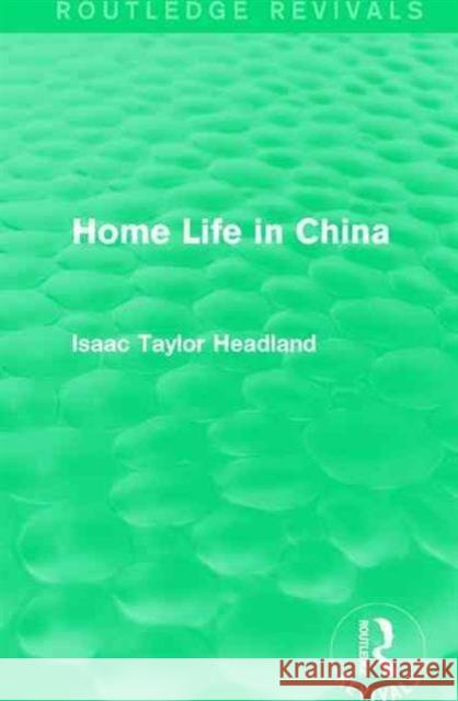 Home Life in China Isaac Taylor Headland 9781138193086 Routledge - książka