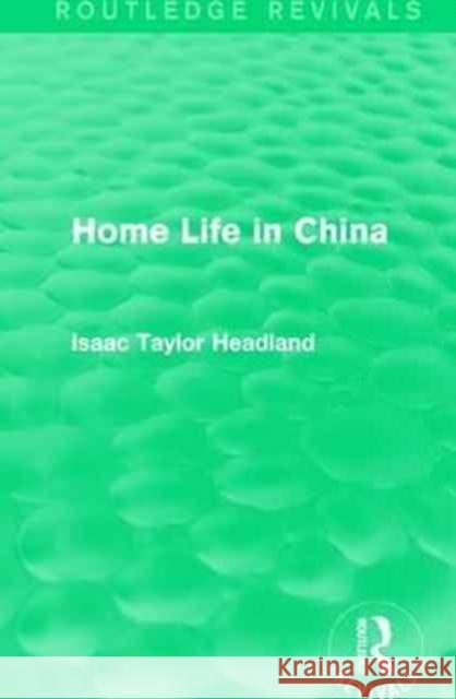 Home Life in China Isaac Taylor Headland 9781138193109 Routledge - książka