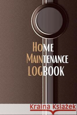 Home Maintenance Logbook: - Planner Handyman Notebook To Keep Record of Maintenance for Date, Phone, Sketch Detail, System Appliance, Problem, P Josephine Lowes 9781803831534 Loredana Loson - książka