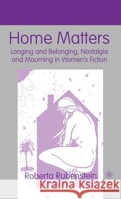 Home Matters: Longing and Belonging, Nostalgia and Mourning in Women's Fiction Rubenstein, R. 9780312238759 Palgrave MacMillan - książka