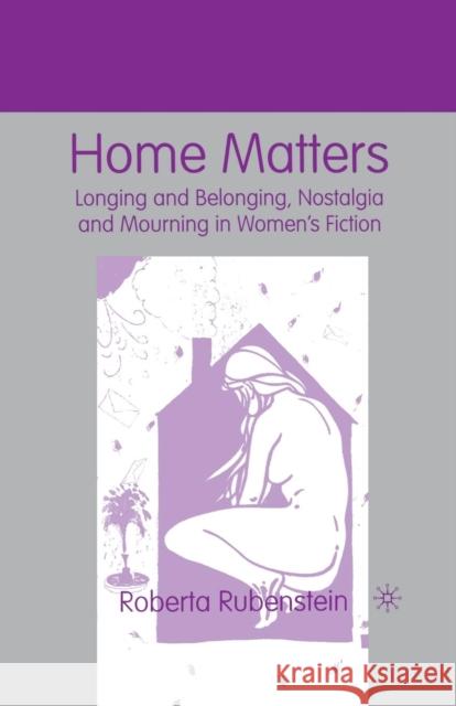 Home Matters: Longing and Belonging, Nostalgia and Mourning in Women's Fiction Rubenstein, R. 9781349386635 Palgrave MacMillan - książka