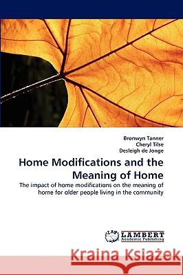 Home Modifications and the Meaning of Home Bronwyn Tanner, Cheryl Tilse, Desleigh de Jonge 9783838339399 LAP Lambert Academic Publishing - książka