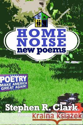 Home Noise: New Poems Stephen R. Clark Robert S. Dicken 9781539789611 Createspace Independent Publishing Platform - książka