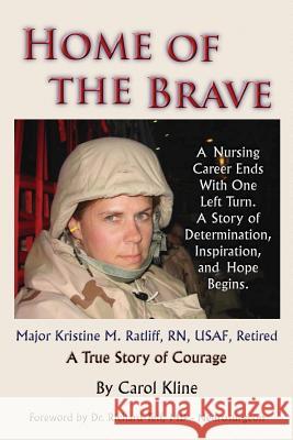 Home Of the Brave: A Nursing Career Ends With One Left Turn. A Story Of Determination, Inspiration and Hope Begins. Kline, Carol 9781494303532 Createspace - książka
