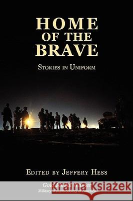 Home of the Brave: Stories in Uniform Jeffery Hess 9780982441602 Press 53 - książka