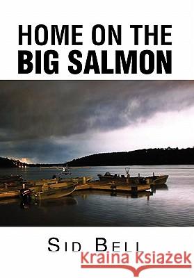 Home on the Big Salmon Sid Bell 9781462862023 Xlibris Corporation - książka