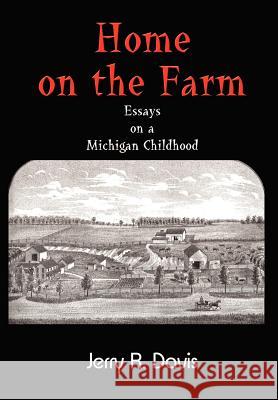 Home on the Farm: Essays on a Michigan Childhood Jerry R. Davis 9781410779373 Authorhouse - książka