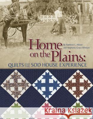 Home on the Plains - Print on Demand Edition: Quilts and the Sod House Experience Moore, Kathy 9781935362807 Kansas City Star Quilts - książka