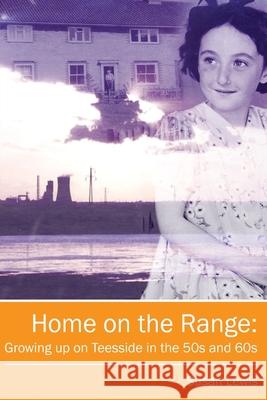Home on the Range: Growing Up on Teesside in the 50s and 60s Susan Lewis 9781908299000 Sixth Element Publishing - książka