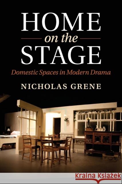 Home on the Stage: Domestic Spaces in Modern Drama Grene, Nicholas 9781107434998 Cambridge University Press - książka