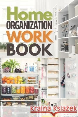 Home Organization Workbook: Quickly Organize & Declutter Your Home Dale Woodie   9798392725533 Independently Published - książka