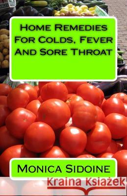 Home Remedies For Colds, Fever And Sore Throat Sidoine, Monica 9781534832930 Createspace Independent Publishing Platform - książka