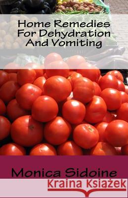 Home Remedies For Dehydration And Vomiting Sidoine, Monica 9781533564948 Createspace Independent Publishing Platform - książka