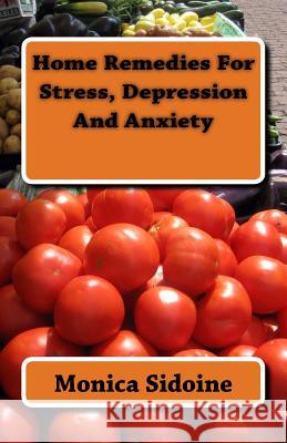 Home Remedies For Stress, Depression And Anxiety Sidoine, Monica 9781533667465 Createspace Independent Publishing Platform - książka