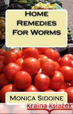 Home Remedies For Worms Sidoine, Monica 9781535347723 Createspace Independent Publishing Platform - książka