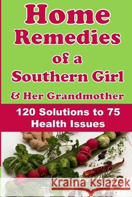 Home Remedies of a Southern Girl & Her Grandmother: 120 Solutions to 75 Health Issues Rosalind Armstrong 9781790492770 Independently Published - książka