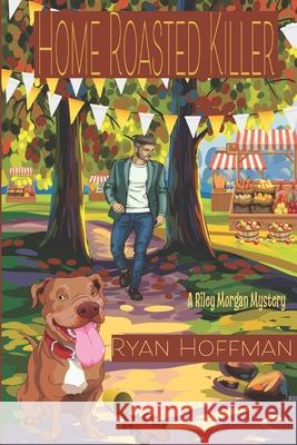 Home Roasted Killer: A Riley Morgan Mystery Ryan Hoffman 9781513677590 Rph Books - książka