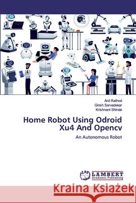 Home Robot Using Odroid Xu4 And Opencv Rathod, Anil 9786200320902 LAP Lambert Academic Publishing - książka