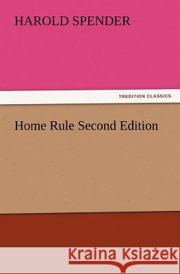 Home Rule Second Edition Harold Spender 9783847230427 Tredition Classics - książka