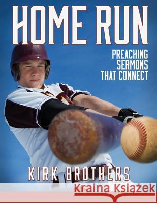 Home Run: Preaching Sermons That Connect W. Kirk Brothers 9781512373899 Createspace - książka