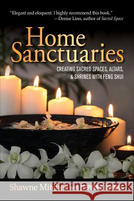 Home Sanctuaries: Creating Sacred Spaces, Altars, and Shrines with Feng Shui Shawne Mitchell Stephanie Gunning 9780988967700 Soul Style Press - książka