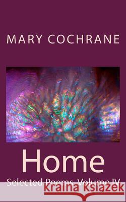 Home: Selected Poems: Volume IV Mary Cochrane 9781727859089 Createspace Independent Publishing Platform - książka