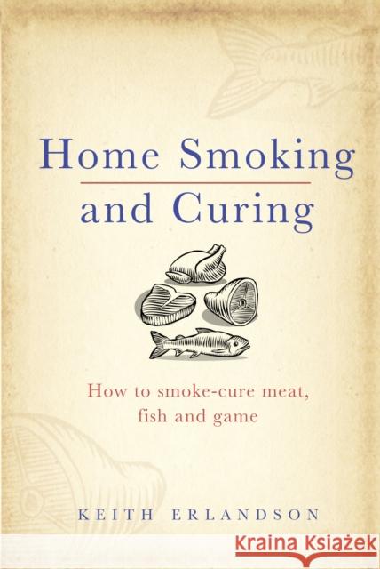 Home Smoking and Curing Keith Erlandson 9780091927608 Ebury Publishing - książka