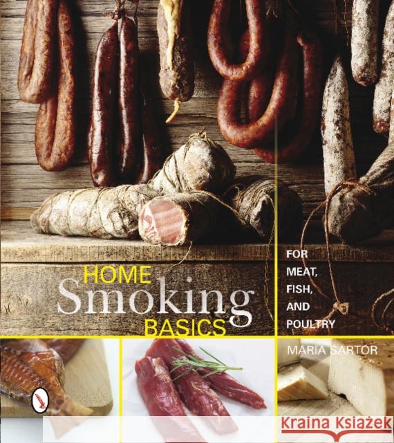 Home Smoking Basics: For Meat, Fish, and Poultry Maria Sartor 9780764346538 Schiffer Publishing - książka