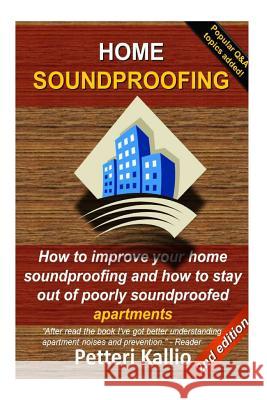 Home Soundproofing: How to improve your home soundproofing and how to stay out of poorly soundproofed apartments Kallio, Toni Petteri 9781533680372 Createspace Independent Publishing Platform - książka