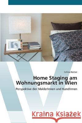Home Staging am Wohnungsmarkt in Wien Celina H?tter 9783330508613 AV Akademikerverlag - książka