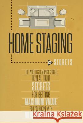 Home Staging Our Secrets the World's Leading Experts Reveal Their Secrets for Getting Maximum Value for Your Home with Minimum Effort Experts World' Christine Rae Nick, Esq. Nanton 9780988641815 Celebrity PR - książka