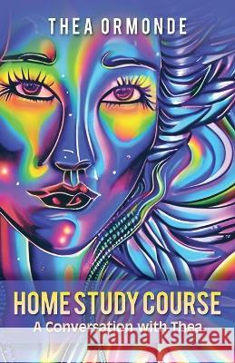 Home Study Course: A Conversation with Thea Thea Ormonde 9781982296186 Balboa Press Au - książka