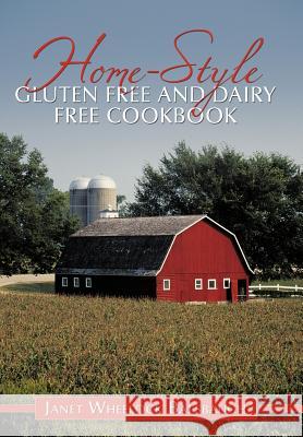 Home-Style Gluten Free and Dairy Free Cookbook Janet Wheelock Balsbaugh 9781456731335 Authorhouse - książka