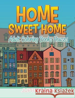 Home Sweet Home: Adult Coloring Books Houses Jupiter Kids 9781683052401 Jupiter Kids - książka