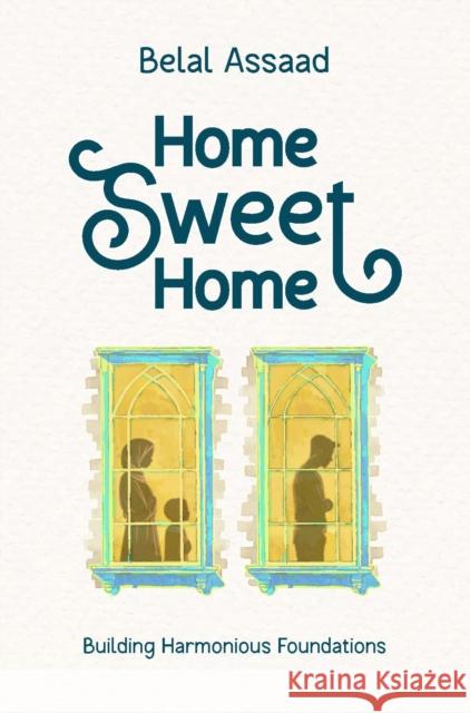 Home Sweet Home: Building Harmonious Foundations Belal Assaad 9781847742476 Kube Publishing Ltd - książka