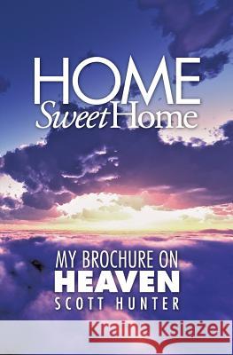 Home Sweet Home: My Brochure on Heaven Scott Hunter 9781460005903 Guardian Books - książka