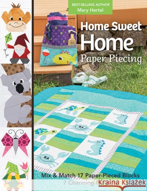 Home Sweet Home Paper Piecing: Mix & Match 17 Paper-Pieced Blocks; 7 Charming Projects Mary Hertel 9781644033791 C & T Publishing - książka