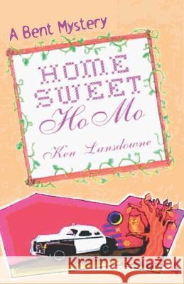 Home Sweet Homo: A Bent Mystery Ken Lansdowne 9780974085319 Hpublishing - książka