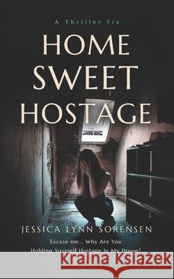 Home Sweet Hostage Jessica Lynn Sorensen 9781068868405 Jessica Goldsney - książka