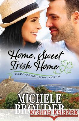 Home, Sweet Irish Home (Escape to Ireland, Book 5) Michele Brouder Jessica Peirce 9781914476181 Michele Brouder - książka