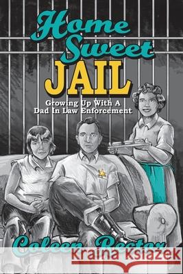 Home Sweet Jail: Growing Up With A Dad In Law Enforcement Rector, Coleen 9781496159144 Createspace - książka