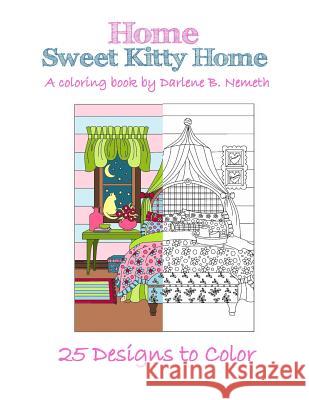 Home Sweet Kitty Home Rev.1: An Adult Coloring Book Darlene Nemeth 9781545474662 Createspace Independent Publishing Platform - książka