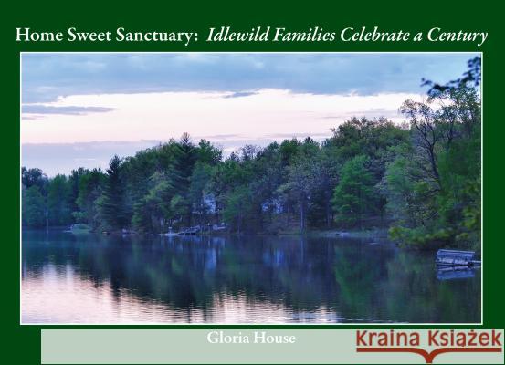 Home Sweet Sanctuary: Idlewild Families Celebrate a Century House, Gloria 9780940713222 Broadside Press - książka