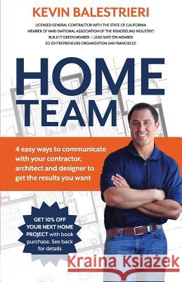 Home Team: 4 Easy Ways to Communicate With Your Contractor, Architect and Design Balestrieri, Kevin 9780615903446 Bali Publishing - książka